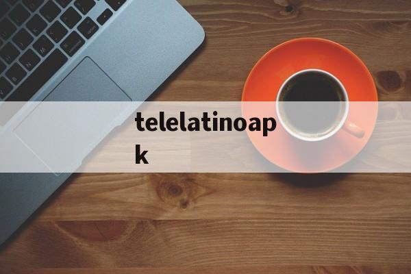关于telelatinoapk的信息